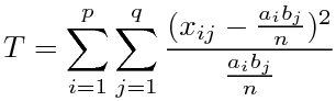 T=¥sum_{i=1}^{p}¥sum_{j=1}^{q}¥frac{(x_{ij}-¥frac{a_ib_j}{n})^2}{¥frac{a_ib_j}{n}}