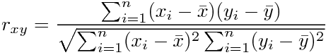 r_{xy}=¥frac {¥sum_{i=1}^{n}(x_i-¥bar{x})(y_i-¥bar{y})} { ¥sqrt{ ¥sum_{i=1}^{n}(x_i-¥bar{x})^2 ¥sum_{i=1}^{n}(y_i-¥bar{y})^2 }}
