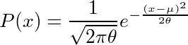 P(x)=¥frac{1}{¥sqrt{2¥pi¥theta}}e^{-¥frac{(x-¥mu)^2}{2¥theta}}