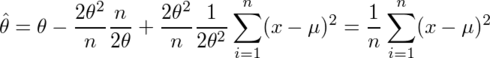 ¥hat{¥theta}=¥theta-¥frac{2¥theta^2}{n}¥frac{n}{2¥theta}+¥frac{2¥theta^2}{n}¥frac{1}{2¥theta^2}¥sum_{i=1}^{n}(x-¥mu)^2=¥frac{1}{n}¥sum_{i=1}^{n}(x-¥mu)^2