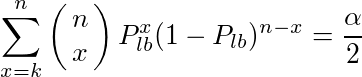 \sum_{x=k}^{n}\pmatrix{n \cr x}P_{lb}^x (1-P_{lb})^{n-x}=\frac{\alpha}{2}