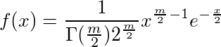 f(x) = \frac{1}{\Gamma(\frac{m}{2})2^{\frac{m}{2}}} x^{\frac{m}{2}-1} e^{-\frac{x}{2}}