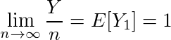 \lim_{n\to\infty} \frac{Y}{n} = E[Y_1] = 1