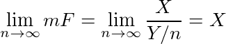\lim_{n\to\infty} mF = \lim_{n\to\infty} \frac{X}{Y/n} = X