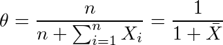 ¥theta=¥frac{n}{n+¥sum_{i=1}^{n}X_i}=¥frac{1}{1+¥bar{X}}