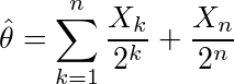 ¥hat{¥theta}=¥sum_{k=1}^{n}¥frac{X_k}{2^k}+¥frac{X_n}{2^n}