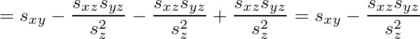 =s_{xy}-\frac{s_{xz}s_{yz}}{s_z^2}-\frac{s_{xz}s_{yz}}{s_z^2}+\frac{s_{xz}s_{yz}}{s_z^2}=s_{xy}-\frac{s_{xz}s_{yz}}{s_z^2}