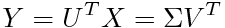 Y=U^TX=¥Sigma V^T