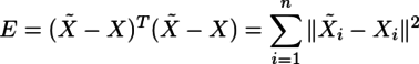E=(\tilde{X}-X)^T(\tilde{X}-X)=\sum_{i=1}^n\|\tilde{X}_i-X_i\|^2