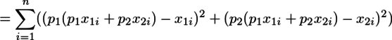 =¥sum_{i=1}^n((p_1(p_1x_{1i}+p_2x_{2i})-x_{1i})^2+(p_2(p_1x_{1i}+p_2x_{2i})-x_{2i})^2)