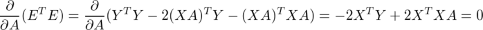 ¥frac{¥partial}{¥partial A}(E^TE)=¥frac{¥partial}{¥partial A}(Y^TY-2(XA)^TY-(XA)^TXA)=-2X^TY+2X^TXA=0