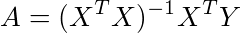 A=(X^TX)^{-1}X^TY