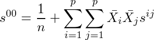 s^{00}=¥frac{1}{n}+¥sum_{i=1}^{p}¥sum_{j=1}^{p}¥bar{X_i}¥bar{X_j}s^{ij}