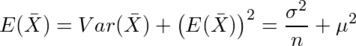 E(¥bar{X})=Var(¥bar{X})+¥left(E(¥bar{X})¥right)^2=¥frac{¥sigma^2}{n}+¥mu^2