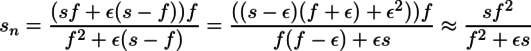 s_n=\frac{(sf+\epsilon(s-f))f}{f^2+\epsilon(s-f)}=\frac{((s-\epsilon)(f+\epsilon)+\epsilon^2))f}{f(f-\epsilon)+\epsilon s}\approx\frac{sf^2}{f^2+\epsilon s}