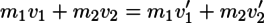 m_1v_1+m_2v_2=m_1v'_1+m_2v'_2