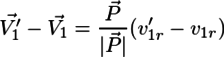 \vec{V'_1}-\vec{V_1} = \frac{\vec{P}}{|\vec{P}|}(v'_{1r}-v_{1r})