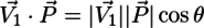 \vec{V_1}\cdot\vec{P} = |\vec{V_1}||\vec{P}|\cos{\theta}