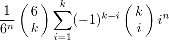 \frac{1}{6^n}\pmatrix{6 \cr k}\sum_{i=1}^k(-1)^{k-i}\pmatrix{k \cr i}i^n