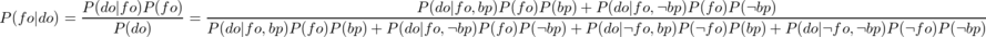 P(fo|do) = \frac{P(do|fo)P(fo)}{P(do)} = \frac{P(do|fo,bp)P(fo)P(bp)+P(do|fo,\lnot bp)P(fo)P(\lnot bp)}{P(do|fo,bp)P(fo)P(bp)+P(do|fo,\lnot bp)P(fo)P(\lnot bp)+P(do|\lnot fo,bp)P(\lnot fo)P(bp)+P(do|\lnot fo,\lnot bp)P(\lnot fo)P(\lnot bp)}