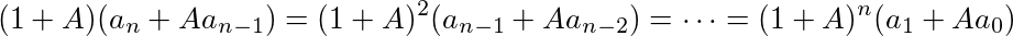 (1+A)(a_n+ Aa_{n-1}) = (1+A)^2 (a_{n-1}+ Aa_{n-2}) = \cdots = (1+A)^n(a_1+Aa_0)