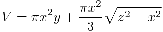 V=¥pi x^2y+¥frac{¥pi x^2}{3}¥sqrt{z^2-x^2}