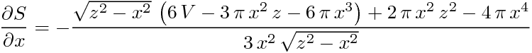 ¥frac{¥partial S}{¥partial x}=-¥frac{¥sqrt{{z}^{2}-{x}^{2}}¥,¥left( 6¥,V-3¥,¥pi ¥,{x}^{2}¥,z-6¥,¥pi ¥,{x}^{3}¥right) +2¥,¥pi ¥,{x}^{2}¥,{z}^{2}-4¥,¥pi ¥,{x}^{4}}{3¥,{x}^{2}¥,¥sqrt{{z}^{2}-{x}^{2}}}