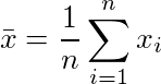 \bar{x}=\frac{1}{n}\sum_{i=1}^{n}x_i