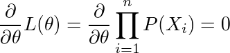 ¥frac{¥partial}{¥partial¥theta}L(¥theta) = ¥frac{¥partial}{¥partial¥theta}¥prod_{i=1}^{n}P(X_i) = 0