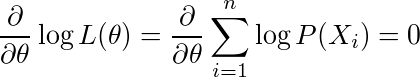 ¥frac{¥partial}{¥partial¥theta}¥log L(¥theta) = ¥frac{¥partial}{¥partial¥theta}¥sum_{i=1}^{n}¥log P(X_i)=0