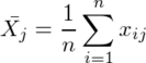 \bar{X_j}=\frac{1}{n}\sum_{i=1}^{n}x_{ij}