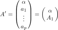 A'=\pmatrix{\alpha \cr a_1 \cr \vdots \cr a_p}=\pmatrix{\alpha \cr A_1}