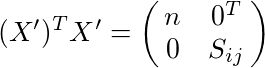 (X')^TX'=\pmatrix{n & 0^T \cr 0 & S_{ij}}