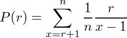 P(r)=¥sum_{x=r+1}^n ¥frac{1}{n}¥frac{r}{x-1}