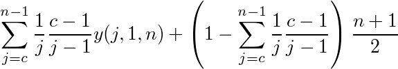 ¥sum_{j=c}^{n-1}¥frac{1}{j}¥frac{c-1}{j-1}y(j,1,n) + ¥left(1-¥sum_{j=c}^{n-1}¥frac{1}{j}¥frac{c-1}{j-1}¥right)¥frac{n+1}{2}