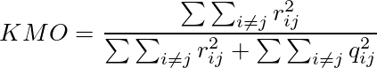 KMO=\frac{\sum\sum_{i\neq j} r_{ij}^2}{\sum\sum_{i\neq j} r_{ij}^2 + \sum\sum_{i\neq j} q_{ij}^2}