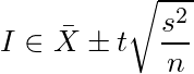 I \in \bar{X}\pm t\sqrt{\frac{s^2}{n}}