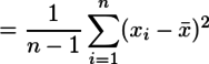 = \frac{1}{n-1}\sum_{i=1}^{n}(x_i - \bar{x})^2