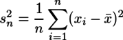 s_n^2=\frac{1}{n}\sum_{i=1}^{n}(x_i-\bar{x})^2