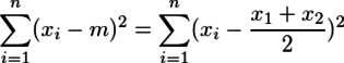 \sum_{i=1}^{n}(x_i-m)^2 = \sum_{i=1}^{n}(x_i-\frac{x_1+x_2}{2})^2