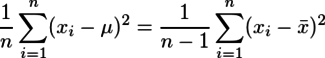 \frac{1}{n} \sum_{i=1}^{n}(x_i - \mu)^2= \frac{1}{n-1}\sum_{i=1}^{n}(x_i - \bar{x})^2