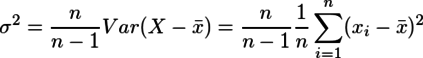 \sigma^2 = \frac{n}{n-1}Var(X-\bar{x}) = \frac{n}{n-1}\frac{1}{n}\sum_{i=1}^{n}(x_i - \bar{x})^2